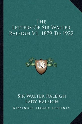 Cover image for The Letters of Sir Walter Raleigh V1, 1879 to 1922