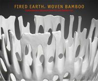 Cover image for Fired Earth, Woven Bamboo: Contemporary Japanese Ceramics and Bamboo Art