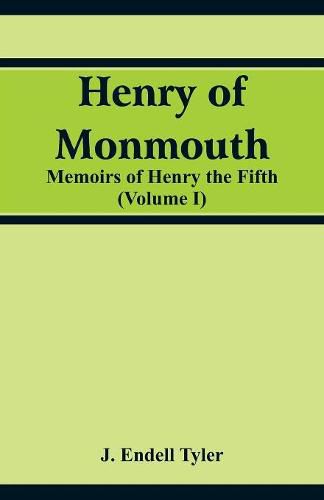 Cover image for Henry of Monmouth: Memoirs of Henry the Fifth (Volume 1)