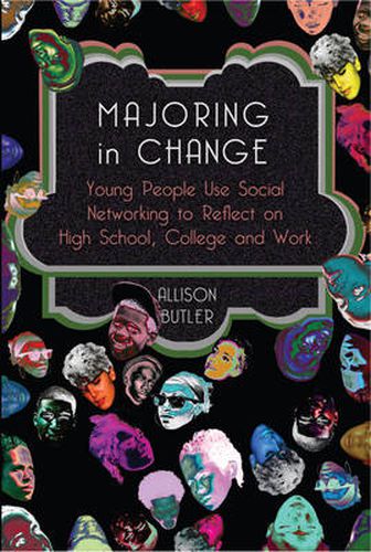 Cover image for Majoring in Change: Young People Use Social networking to reflect on High School, College and Work