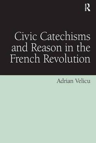Cover image for Civic Catechisms and Reason in the French Revolution