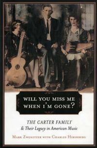 Cover image for Will You Miss Me When I'm Gone?: The Carter Family and their Legacy in American Music