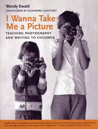 Cover image for I Wanna Take Me a Picture: Teaching Photography and Writing to Children