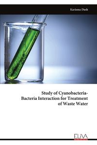 Cover image for Study of Cyanobacteria - Bacteria Interaction for Treatment of Waste Water