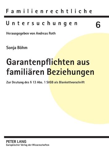 Garantenpflichten aus familiaren Beziehungen; Zur Deutung des  13 Abs. 1 StGB als Blankettvorschrift