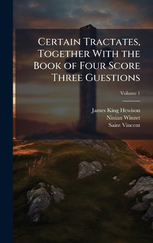 Cover image for Certain Tractates, Together With the Book of Four Score Three Guestions