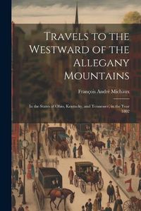 Cover image for Travels to the Westward of the Allegany Mountains