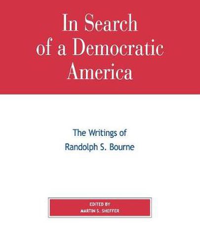 In Search of a Democratic America: The Writings of Randolph S. Bourne