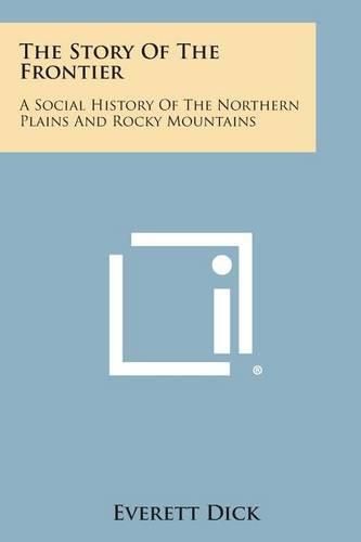 Cover image for The Story of the Frontier: A Social History of the Northern Plains and Rocky Mountains