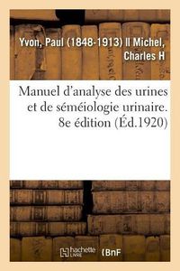 Cover image for Manuel d'Analyse Des Urines Et de Semeiologie Urinaire. 8e Edition: Association Des Sages-Femmes de France, Assemblee Generale