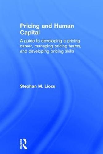 Cover image for Pricing and Human Capital: A guide to developing a pricing career, managing pricing teams, and developing pricing skills