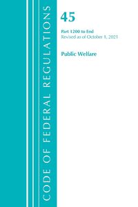 Cover image for Code of Federal Regulations, Title 45 Public Welfare 1200-End, Revised as of October 1, 2021