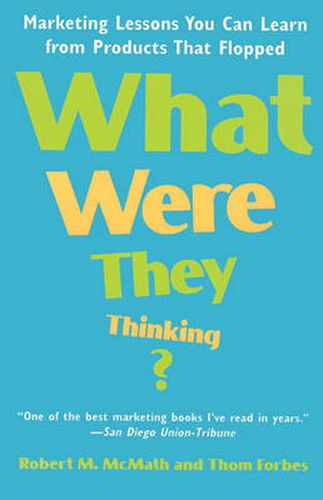 Cover image for What Were They Thinking?: Marketing Lessons You Can Learn from Products That Flopped