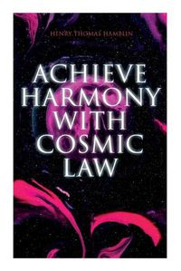 Cover image for Achieve Harmony with Cosmic Law: Dynamic Thought & Within You Is the Power