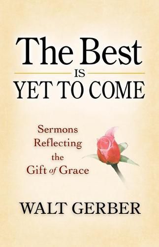 Cover image for Best is Yet to Come: Sermons Reflecting the Gift of Grace