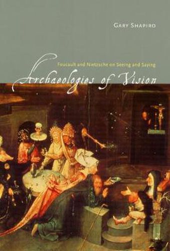 Cover image for Archaeologies of Vision: Foucault and Nietzsche on Seeing and Saying