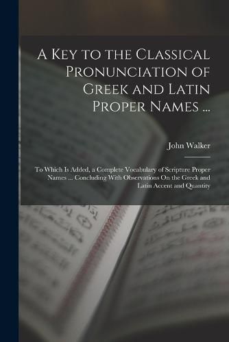 Cover image for A Key to the Classical Pronunciation of Greek and Latin Proper Names ...