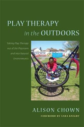 Cover image for Play Therapy in the Outdoors: Taking Play Therapy out of the Playroom and into Natural Environments