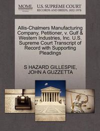 Cover image for Allis-Chalmers Manufacturing Company, Petitioner, V. Gulf & Western Industries, Inc. U.S. Supreme Court Transcript of Record with Supporting Pleadings