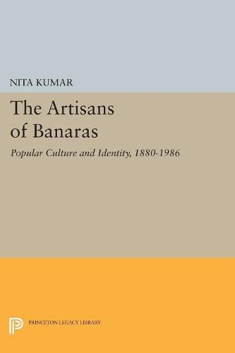 Cover image for The Artisans of Banaras: Popular Culture and Identity, 1880-1986