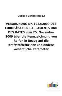 Cover image for VERORDNUNG Nr. 1222/2009 DES EUROPAEISCHEN PARLAMENTS UND DES RATES vom 25. November 2009 uber die Kennzeichnung von Reifen in Bezug auf die Kraftstoffeffizienz und andere wesentliche Parameter