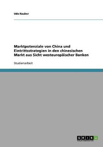 Cover image for Marktpotenziale von China und Eintrittsstrategien in den chinesischen Markt aus Sicht westeuropaischer Banken