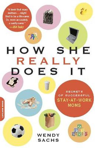 Cover image for How She Really Does it: Secrets of Successful Stay-at-work Moms