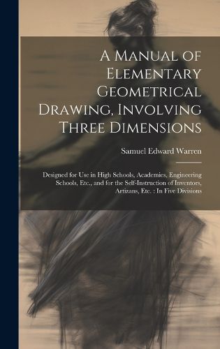 Cover image for A Manual of Elementary Geometrical Drawing, Involving Three Dimensions