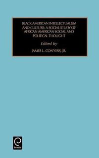 Cover image for Black American Intellectualism and Culture: A Social Study of African American Social and Political Thought