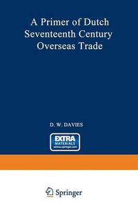 Cover image for A Primer of Dutch Seventeenth Century Overseas Trade