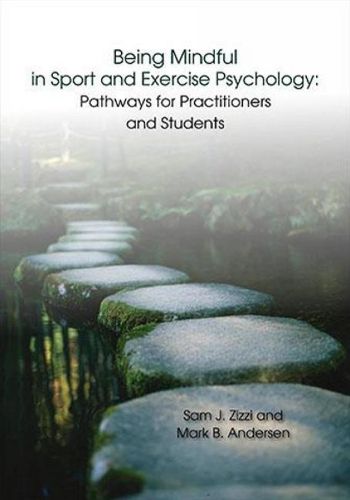 Cover image for Being Mindful in Sport and Exercise Psychology: Pathways for Practitioners and Students