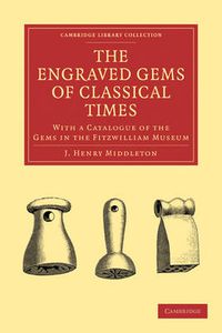 Cover image for The Engraved Gems of Classical Times: With a Catalogue of the Gems in the Fitzwilliam Museum