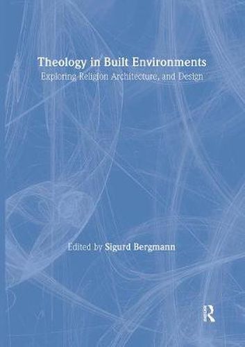 Cover image for Theology in Built Environments: Exploring Religion, Architecture and Design