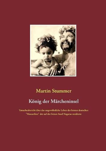 Cover image for Koenig der Marcheninsel: Tatsachenbericht uber das ungewoehnliche Leben des letzten deutschen Monarchen der auf der fernen Insel Nagarao residierte