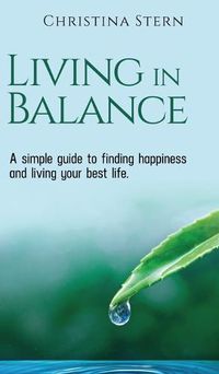 Cover image for Living in Balance: A simple guide to finding happiness and living your best life