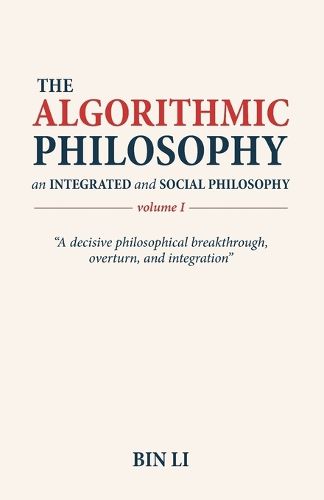 Cover image for The Algorithmic Philosophy Volume I, An Integrated and Social Philosophy