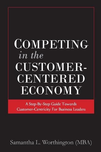 Cover image for Competing in the Customer-Centered Economy: A Step-by-Step Guide Towards Customer-Centricity for Business Leaders