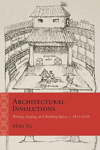 Cover image for Architectural Involutions: Writing, Staging, and Building Space, c. 1435-1650