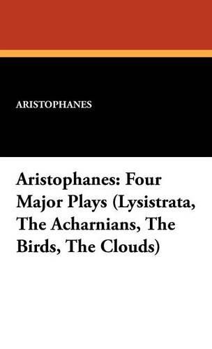 Cover image for Aristophanes: Four Major Plays (Lysistrata, the Acharnians, the Birds, the Clouds)