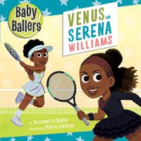 Cover image for Baby Ballers: Venus and Serena Williams