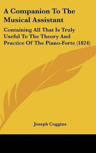 Cover image for A Companion to the Musical Assistant: Containing All That Is Truly Useful to the Theory and Practice of the Piano-Forte (1824)