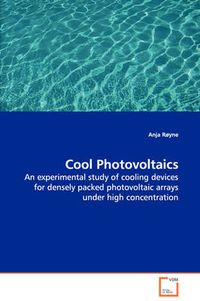 Cover image for Cool Photovoltaics - An Experimental Study of Cooling Devices for Densely Packed Photovoltaic Arrays Under High Concentration