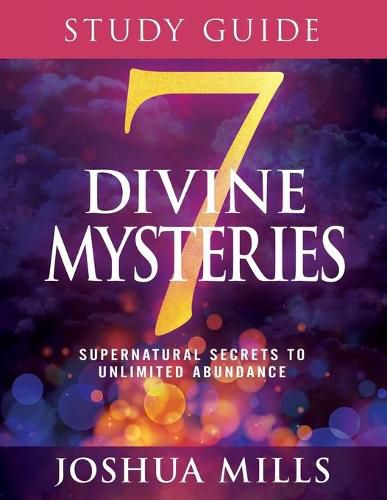 7 Divine Mysteries Study Guide: Supernatural Secrets to Unlimited Abundance