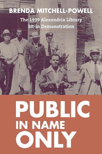 Cover image for Public in Name Only: The 1939 Alexandria Library Sit-In Demonstration