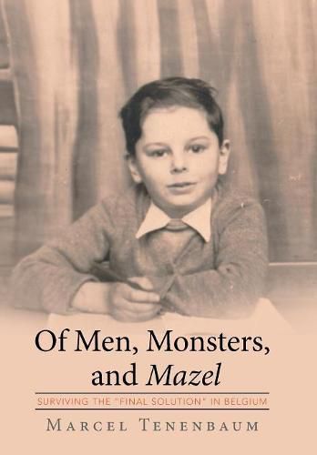 Cover image for Of Men, Monsters and Mazel: Surviving the Final Solution in Belgium