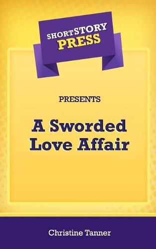 Short Story Press Presents A Sworded Love Affair