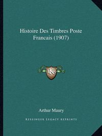 Cover image for Histoire Des Timbres Poste Francais (1907)