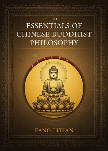 The Essentials of Chinese Buddhist Philosophy (Volume I)