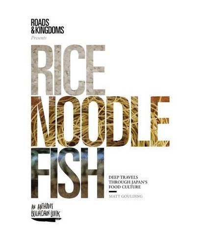 Cover image for Rice, Noodle, Fish: Deep Travels Through Japan's Food Culture