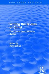 Cover image for Writing the Bodies of Christ: The Church from Carlyle to Derrida